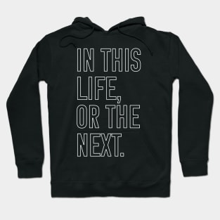 In this life or the next (white outline text) Hoodie